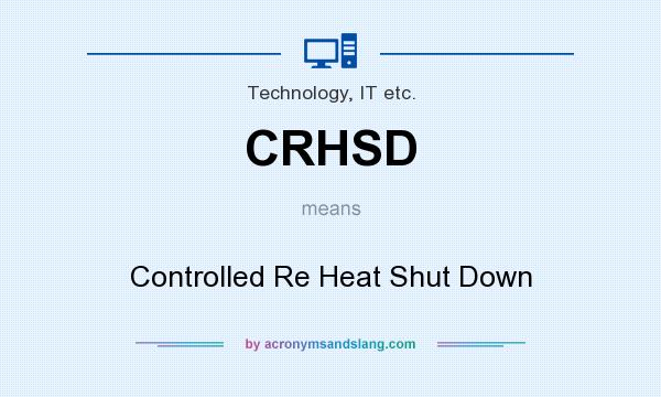 What does CRHSD mean? It stands for Controlled Re Heat Shut Down