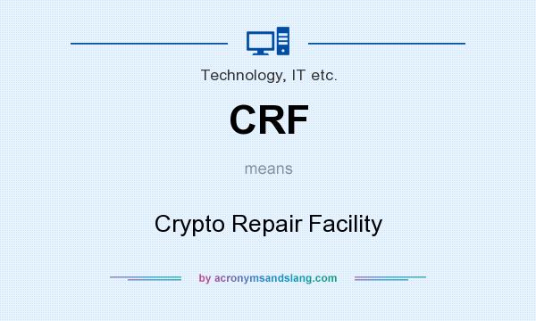 What does CRF mean? It stands for Crypto Repair Facility