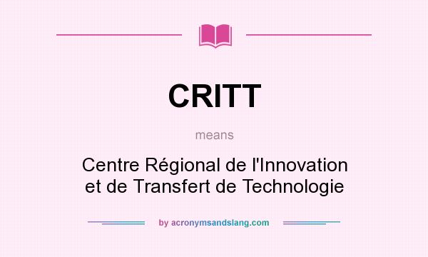 What does CRITT mean? It stands for Centre Régional de l`Innovation et de Transfert de Technologie