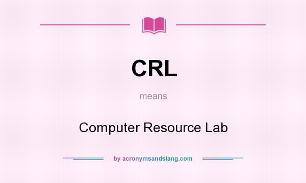 What does CRL mean? It stands for Computer Resource Lab