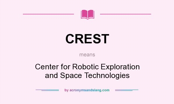 What does CREST mean? It stands for Center for Robotic Exploration and Space Technologies
