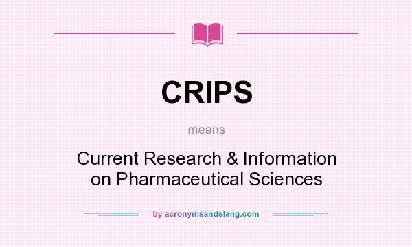 What does CRIPS mean? It stands for Current Research & Information on Pharmaceutical Sciences