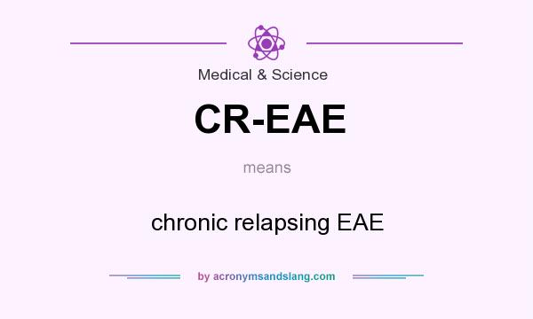 What does CR-EAE mean? It stands for chronic relapsing EAE