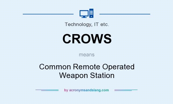 What does CROWS mean? It stands for Common Remote Operated Weapon Station