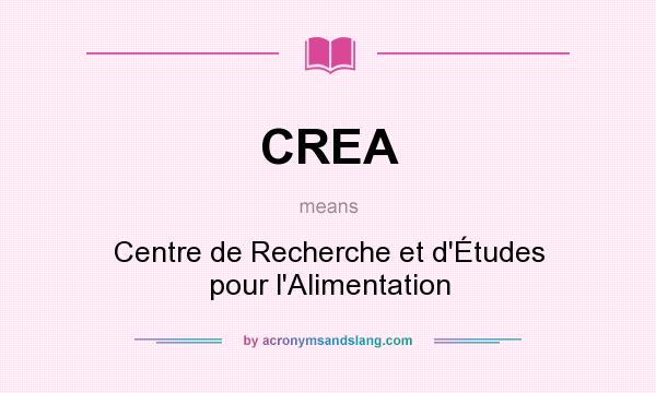 What does CREA mean? It stands for Centre de Recherche et d`Études pour l`Alimentation