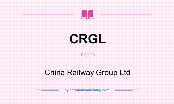 What does CRGL mean? It stands for China Railway Group Ltd