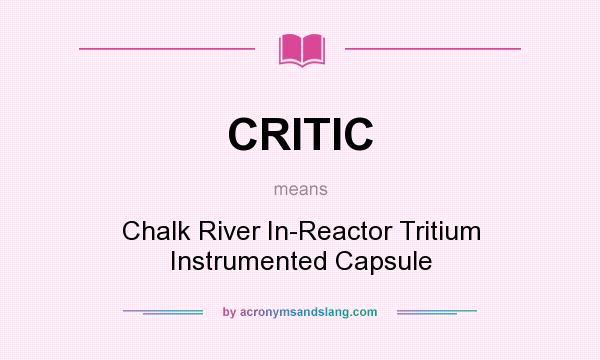 What does CRITIC mean? It stands for Chalk River In-Reactor Tritium Instrumented Capsule