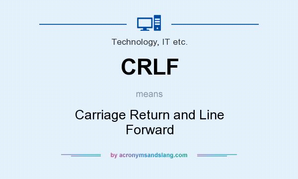 What does CRLF mean? It stands for Carriage Return and Line Forward