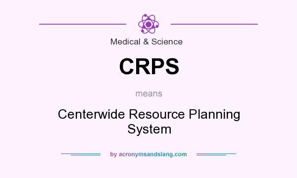 What does CRPS mean? It stands for Centerwide Resource Planning System