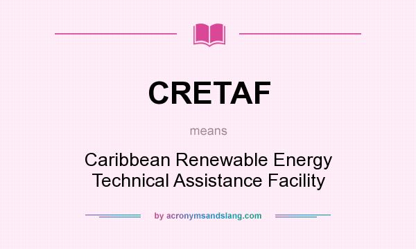 What does CRETAF mean? It stands for Caribbean Renewable Energy Technical Assistance Facility