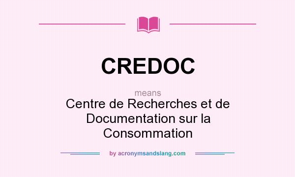 What does CREDOC mean? It stands for Centre de Recherches et de Documentation sur la Consommation