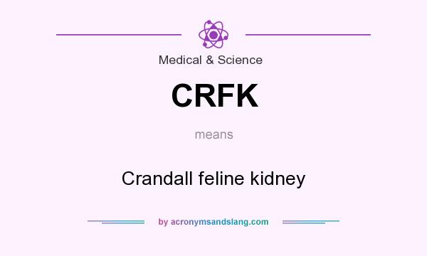 What does CRFK mean? It stands for Crandall feline kidney