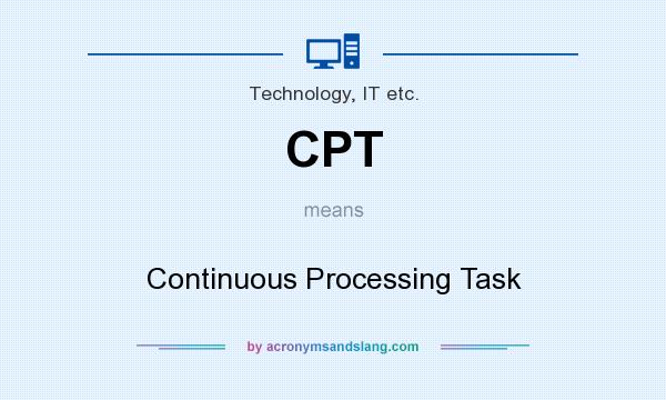 What does CPT mean? It stands for Continuous Processing Task