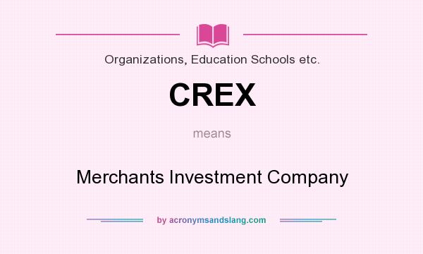 What does CREX mean? It stands for Merchants Investment Company