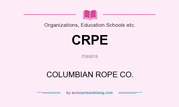 What does CRPE mean? It stands for COLUMBIAN ROPE CO.