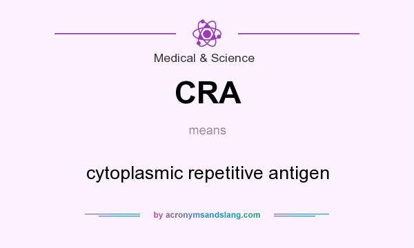 What does CRA mean? It stands for cytoplasmic repetitive antigen