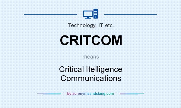 What does CRITCOM mean? It stands for Critical Itelligence Communications