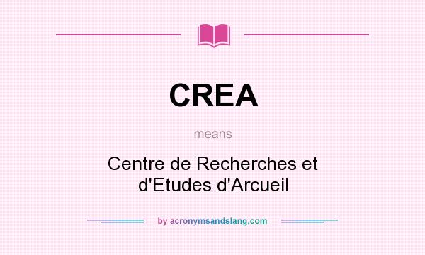What does CREA mean? It stands for Centre de Recherches et d`Etudes d`Arcueil