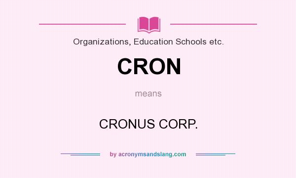 What does CRON mean? It stands for CRONUS CORP.