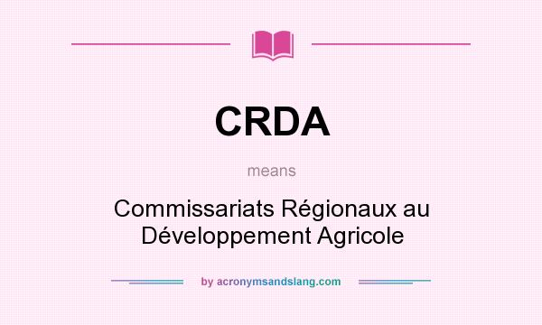 What does CRDA mean? It stands for Commissariats Régionaux au Développement Agricole