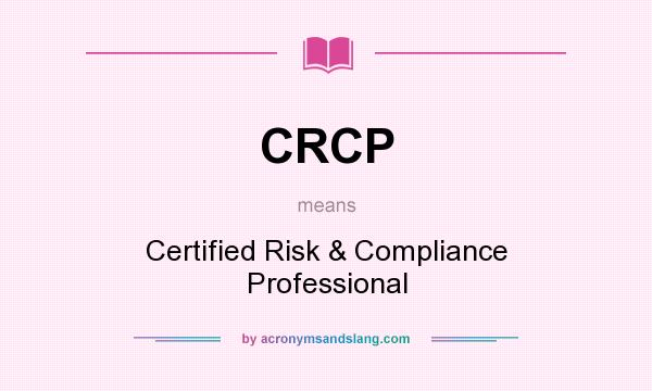 What does CRCP mean? It stands for Certified Risk & Compliance Professional
