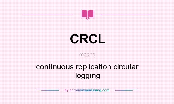 What does CRCL mean? It stands for continuous replication circular logging