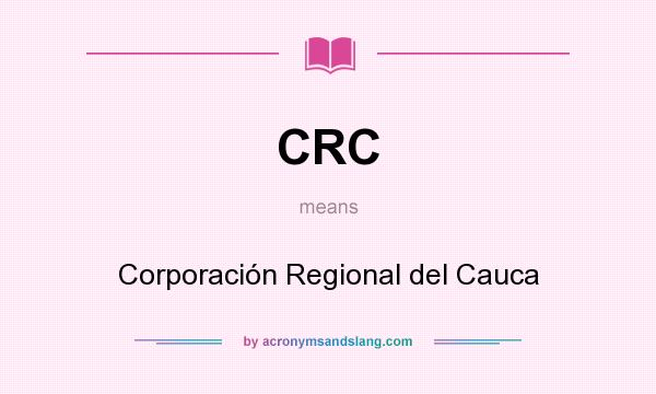 What does CRC mean? It stands for Corporación Regional del Cauca