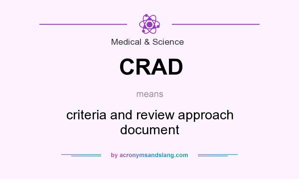 What does CRAD mean? It stands for criteria and review approach document