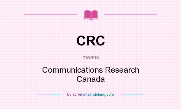 What does CRC mean? It stands for Communications Research Canada