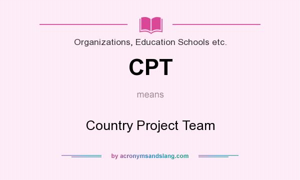 What does CPT mean? It stands for Country Project Team