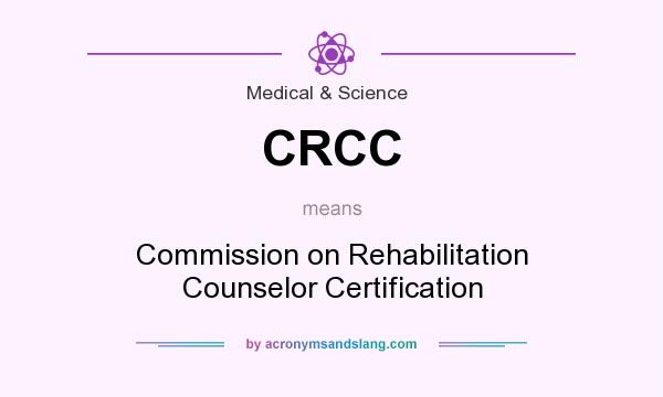 What does CRCC mean? It stands for Commission on Rehabilitation Counselor Certification