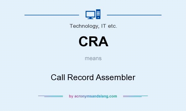What does CRA mean? It stands for Call Record Assembler