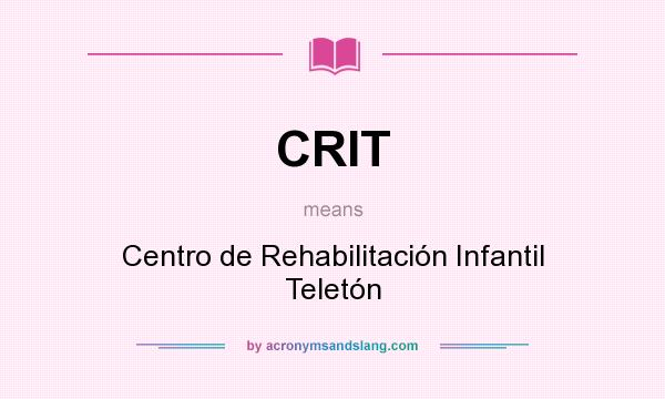 What does CRIT mean? It stands for Centro de Rehabilitación Infantil Teletón