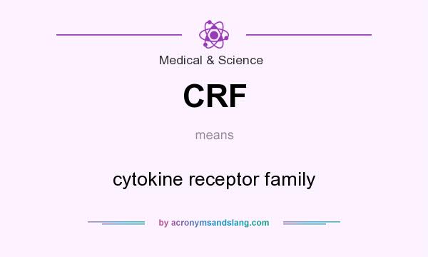 What does CRF mean? It stands for cytokine receptor family