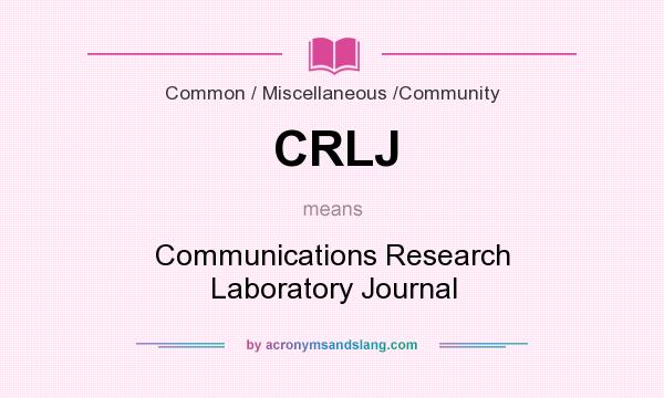 What does CRLJ mean? It stands for Communications Research Laboratory Journal