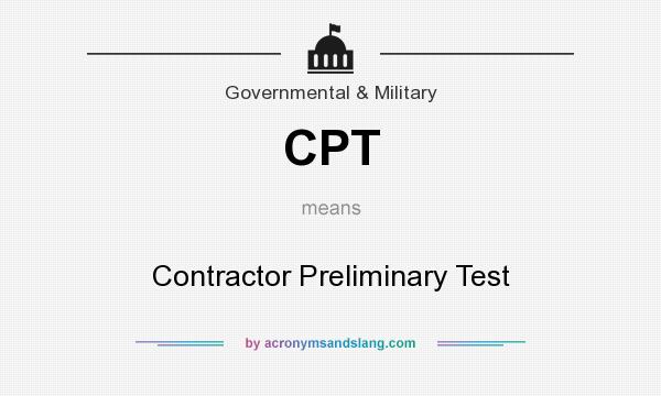 What does CPT mean? It stands for Contractor Preliminary Test