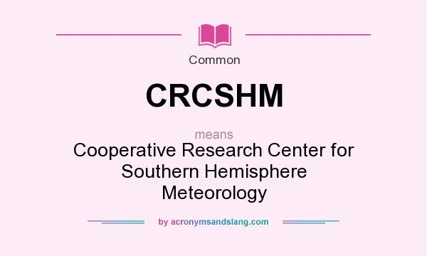 What does CRCSHM mean? It stands for Cooperative Research Center for Southern Hemisphere Meteorology