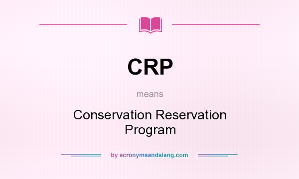 What does CRP mean? It stands for Conservation Reservation Program