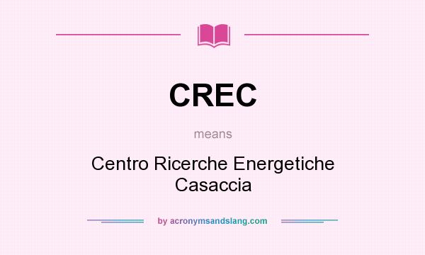 What does CREC mean? It stands for Centro Ricerche Energetiche Casaccia