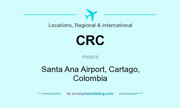 What does CRC mean? It stands for Santa Ana Airport, Cartago, Colombia