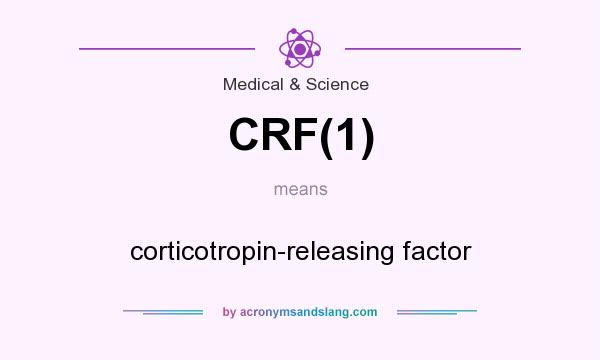What does CRF(1) mean? It stands for corticotropin-releasing factor