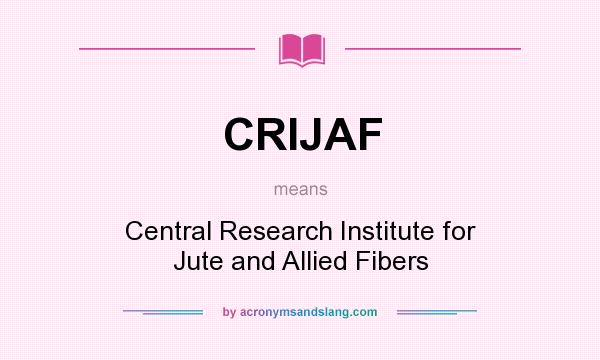 What does CRIJAF mean? It stands for Central Research Institute for Jute and Allied Fibers