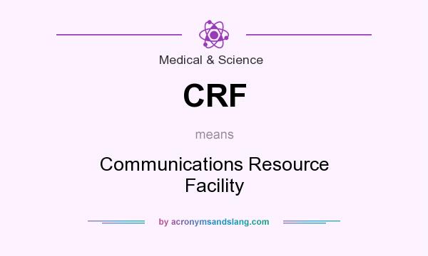 What does CRF mean? It stands for Communications Resource Facility