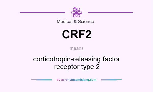 What does CRF2 mean? It stands for corticotropin-releasing factor receptor type 2