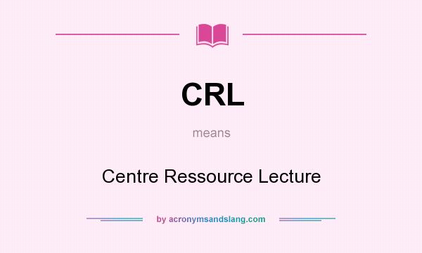 What does CRL mean? It stands for Centre Ressource Lecture