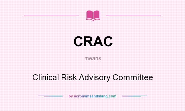 What does CRAC mean? It stands for Clinical Risk Advisory Committee