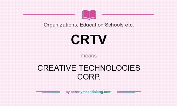 What does CRTV mean? It stands for CREATIVE TECHNOLOGIES CORP.