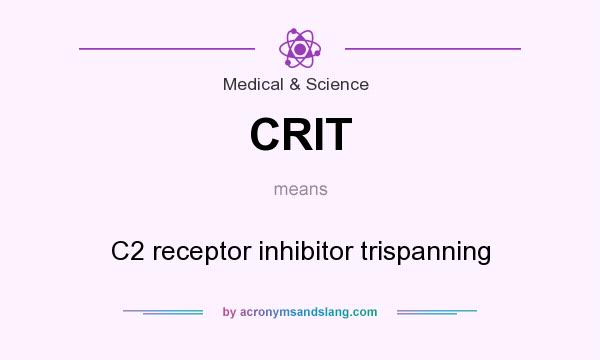 What does CRIT mean? It stands for C2 receptor inhibitor trispanning