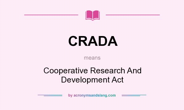 What does CRADA mean? It stands for Cooperative Research And Development Act
