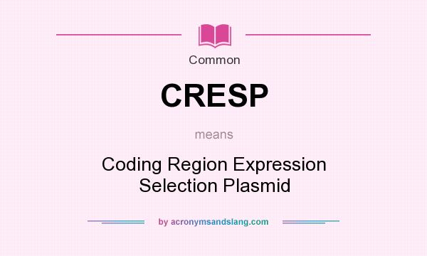 What does CRESP mean? It stands for Coding Region Expression Selection Plasmid